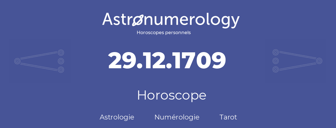 Horoscope pour anniversaire (jour de naissance): 29.12.1709 (29 Décembre 1709)