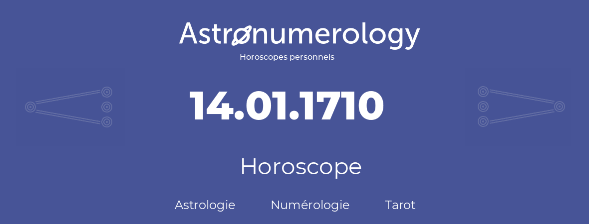 Horoscope pour anniversaire (jour de naissance): 14.01.1710 (14 Janvier 1710)