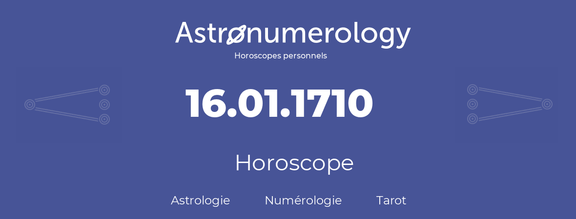 Horoscope pour anniversaire (jour de naissance): 16.01.1710 (16 Janvier 1710)