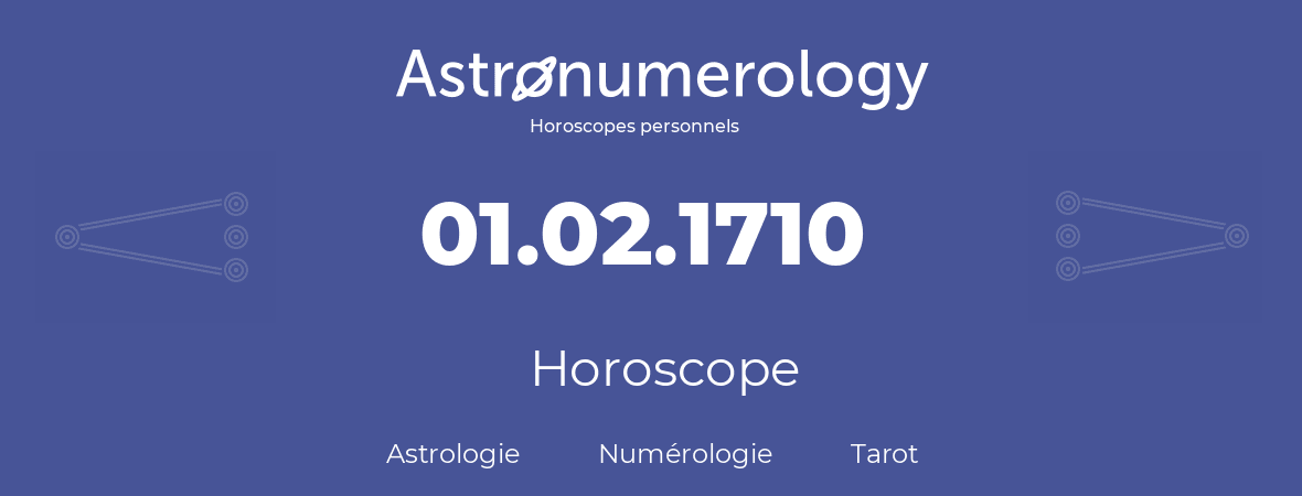 Horoscope pour anniversaire (jour de naissance): 01.02.1710 (01 Février 1710)