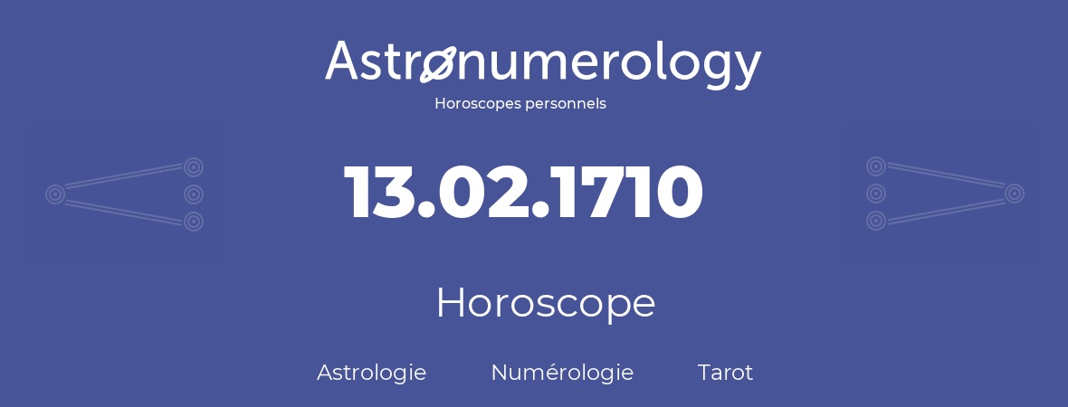 Horoscope pour anniversaire (jour de naissance): 13.02.1710 (13 Février 1710)
