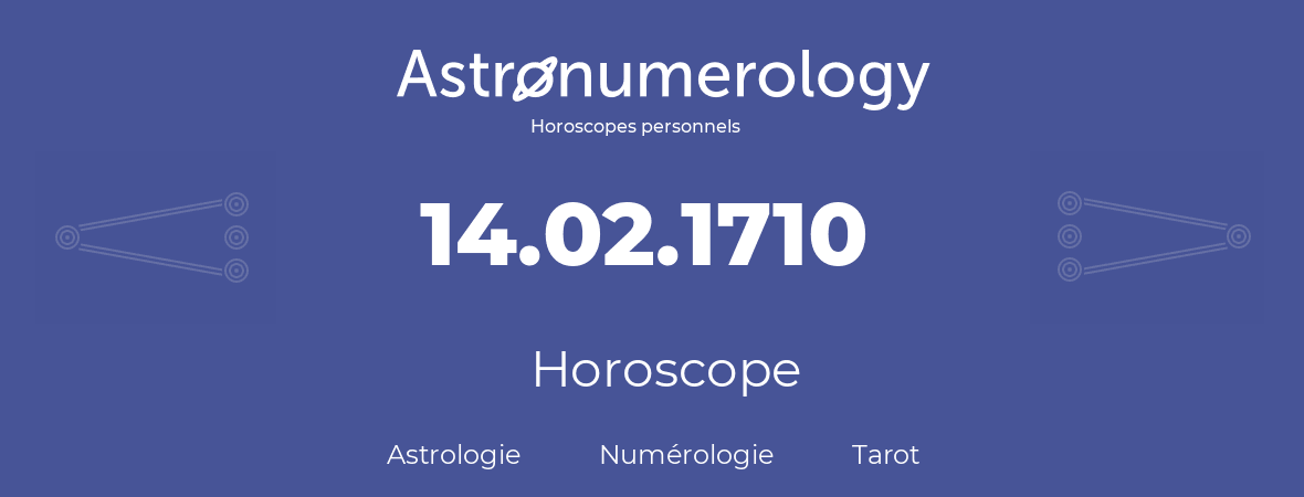 Horoscope pour anniversaire (jour de naissance): 14.02.1710 (14 Février 1710)