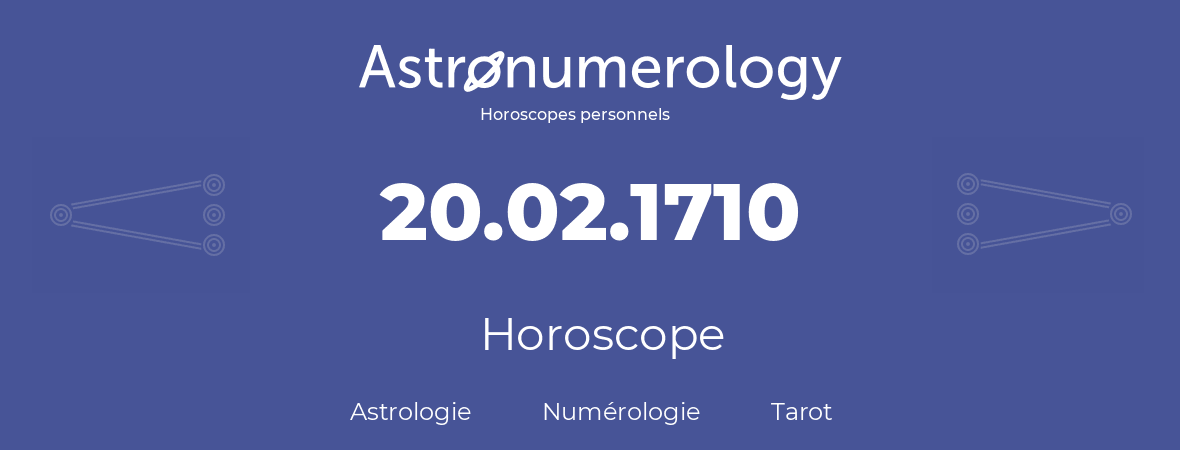 Horoscope pour anniversaire (jour de naissance): 20.02.1710 (20 Février 1710)