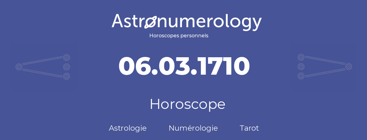 Horoscope pour anniversaire (jour de naissance): 06.03.1710 (6 Mars 1710)