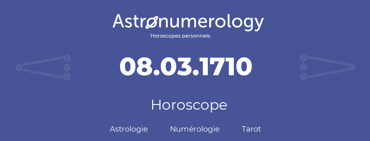 Horoscope pour anniversaire (jour de naissance): 08.03.1710 (8 Mars 1710)