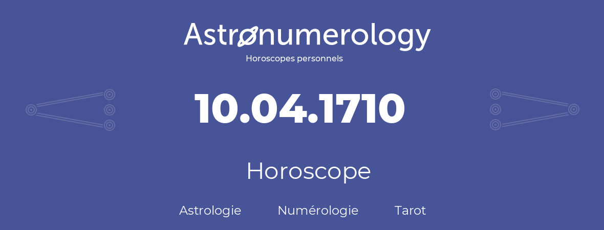 Horoscope pour anniversaire (jour de naissance): 10.04.1710 (10 Avril 1710)