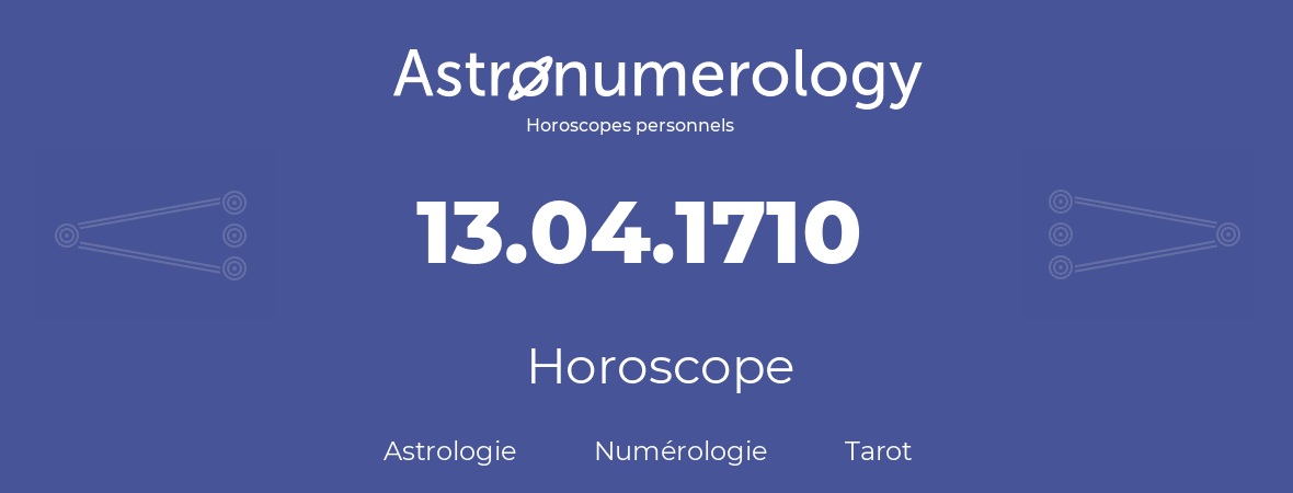 Horoscope pour anniversaire (jour de naissance): 13.04.1710 (13 Avril 1710)