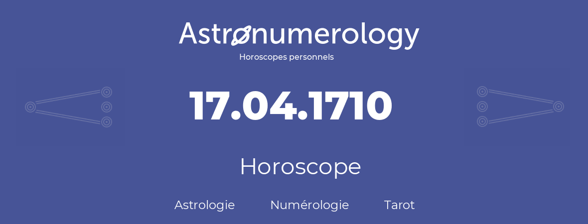 Horoscope pour anniversaire (jour de naissance): 17.04.1710 (17 Avril 1710)