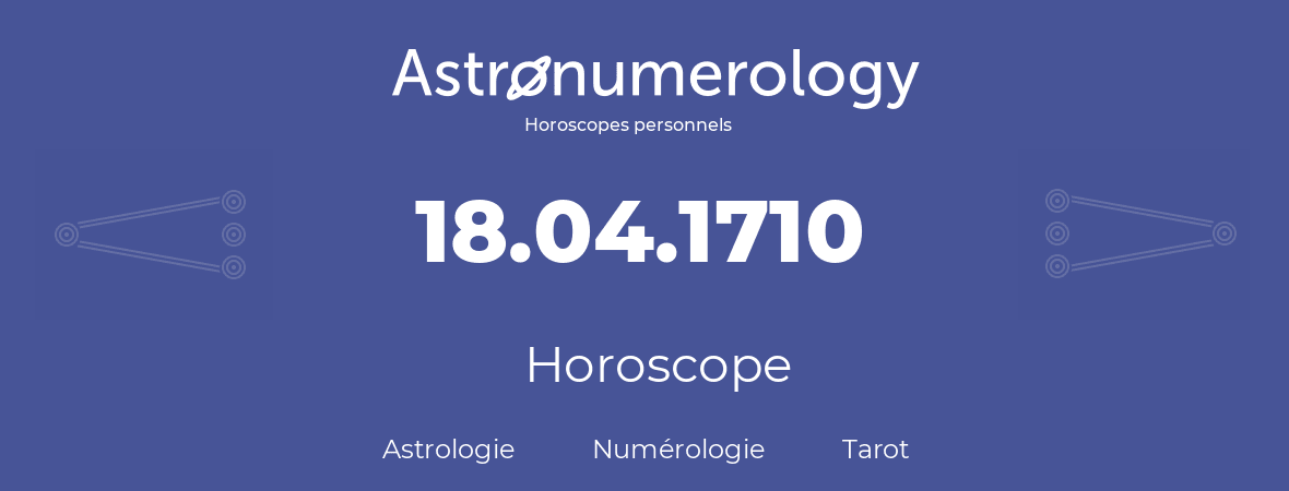 Horoscope pour anniversaire (jour de naissance): 18.04.1710 (18 Avril 1710)