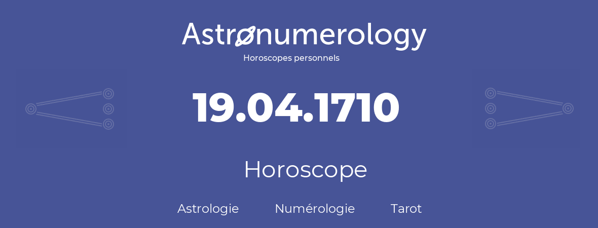 Horoscope pour anniversaire (jour de naissance): 19.04.1710 (19 Avril 1710)