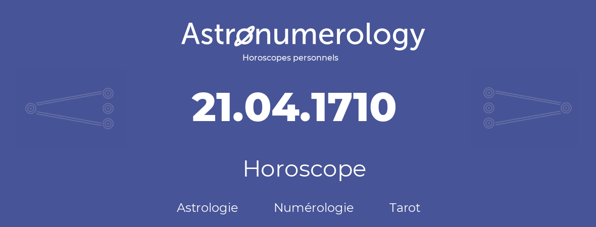 Horoscope pour anniversaire (jour de naissance): 21.04.1710 (21 Avril 1710)