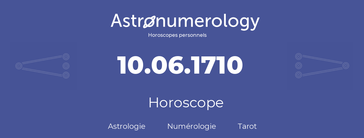 Horoscope pour anniversaire (jour de naissance): 10.06.1710 (10 Juin 1710)