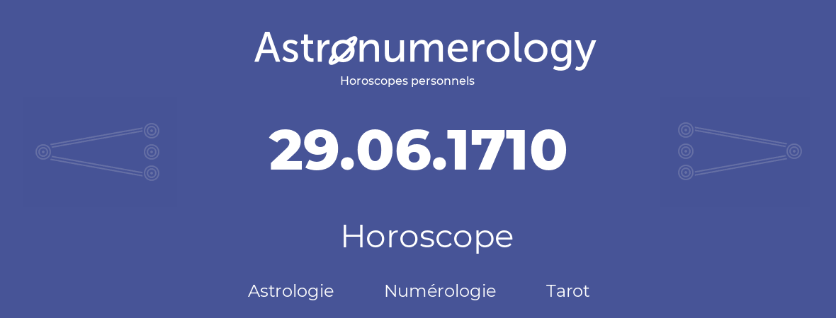 Horoscope pour anniversaire (jour de naissance): 29.06.1710 (29 Juin 1710)