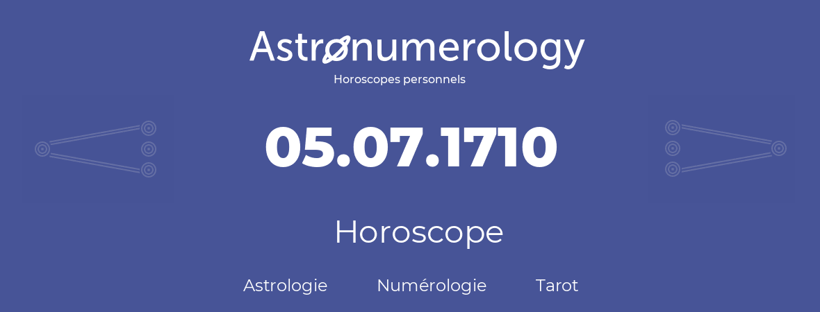 Horoscope pour anniversaire (jour de naissance): 05.07.1710 (05 Juillet 1710)