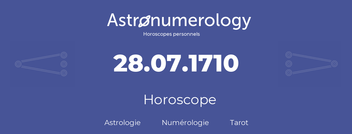 Horoscope pour anniversaire (jour de naissance): 28.07.1710 (28 Juillet 1710)