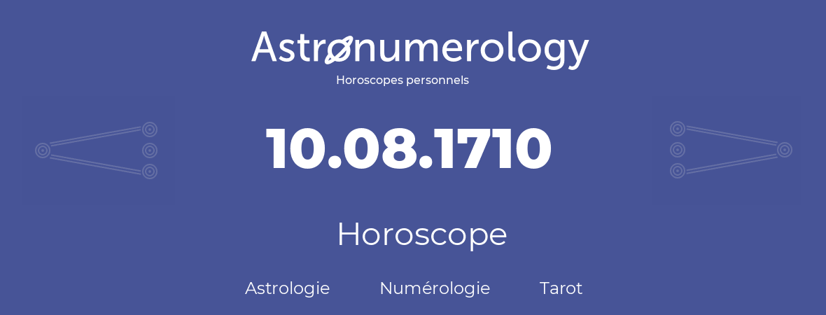 Horoscope pour anniversaire (jour de naissance): 10.08.1710 (10 Août 1710)