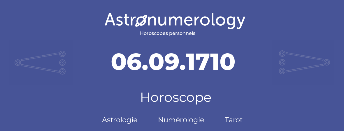 Horoscope pour anniversaire (jour de naissance): 06.09.1710 (06 Septembre 1710)