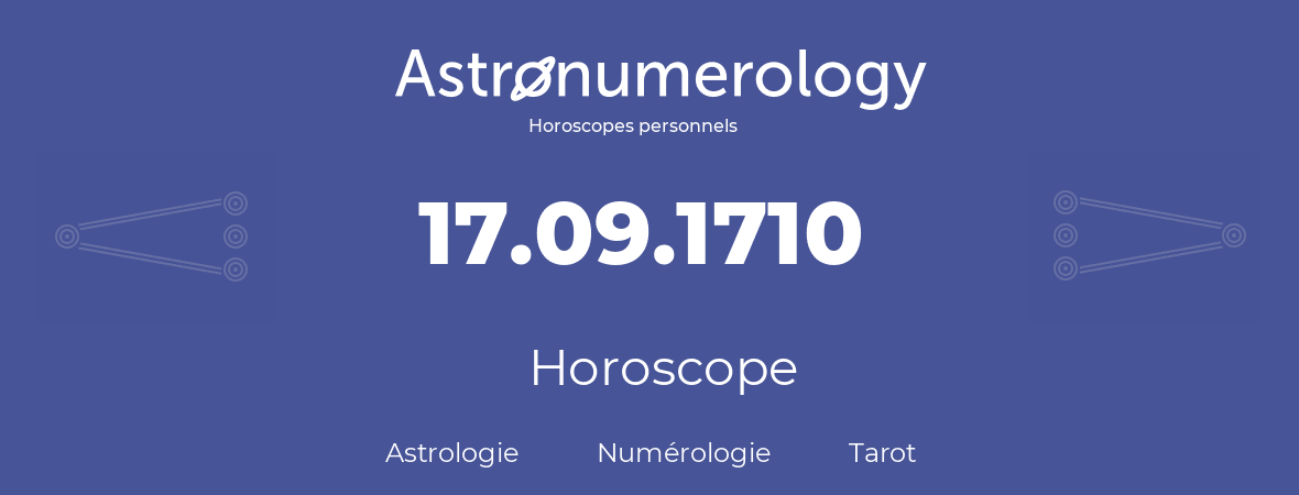 Horoscope pour anniversaire (jour de naissance): 17.09.1710 (17 Septembre 1710)