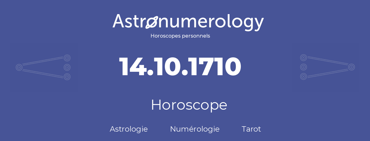 Horoscope pour anniversaire (jour de naissance): 14.10.1710 (14 Octobre 1710)