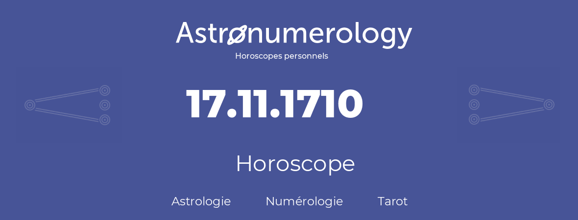 Horoscope pour anniversaire (jour de naissance): 17.11.1710 (17 Novembre 1710)
