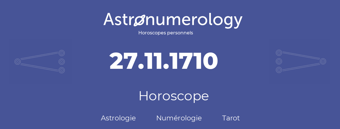 Horoscope pour anniversaire (jour de naissance): 27.11.1710 (27 Novembre 1710)