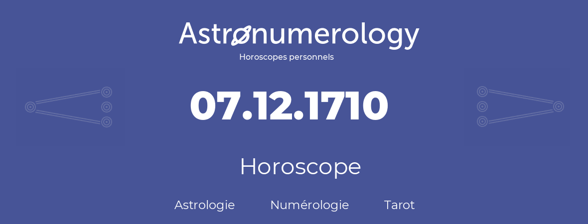 Horoscope pour anniversaire (jour de naissance): 07.12.1710 (7 Décembre 1710)