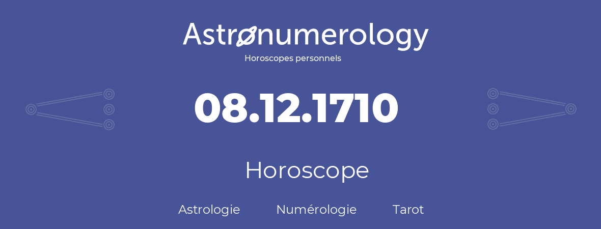 Horoscope pour anniversaire (jour de naissance): 08.12.1710 (8 Décembre 1710)