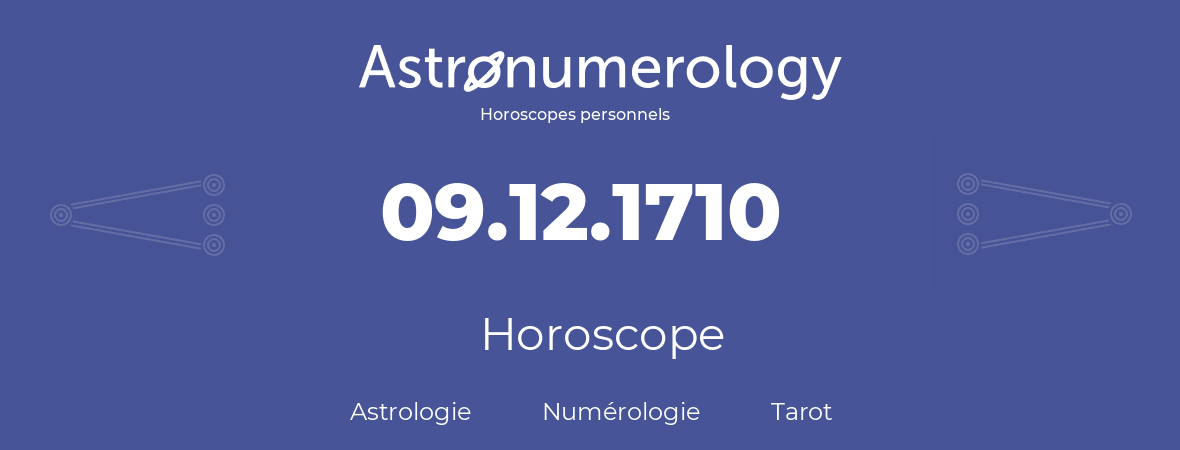 Horoscope pour anniversaire (jour de naissance): 09.12.1710 (9 Décembre 1710)