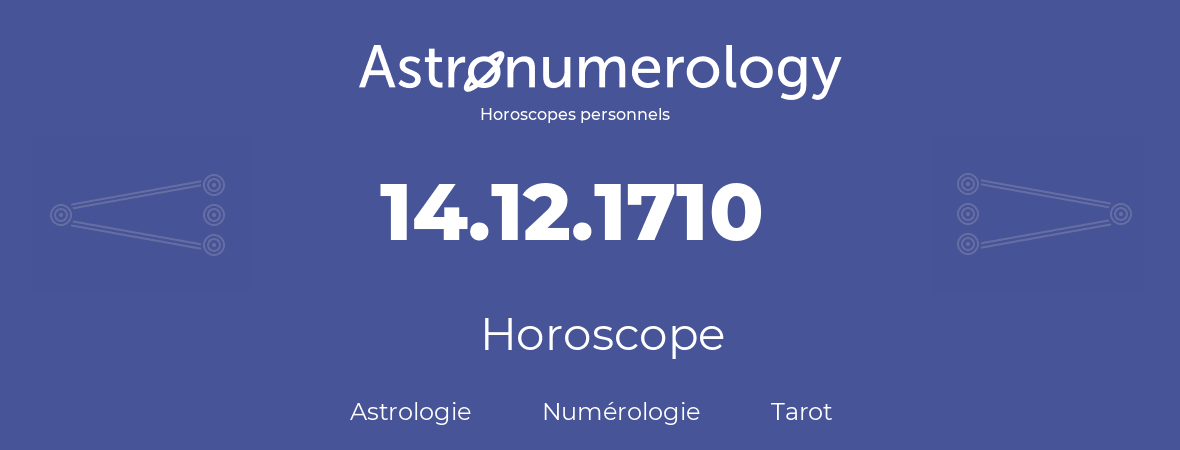 Horoscope pour anniversaire (jour de naissance): 14.12.1710 (14 Décembre 1710)