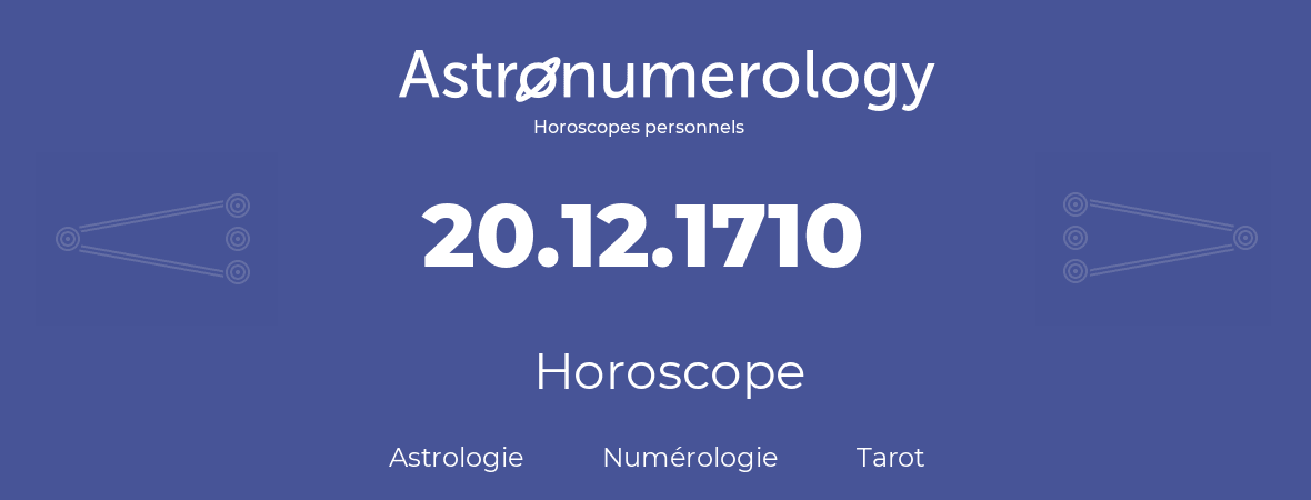 Horoscope pour anniversaire (jour de naissance): 20.12.1710 (20 Décembre 1710)