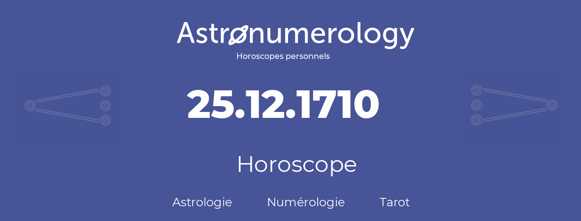 Horoscope pour anniversaire (jour de naissance): 25.12.1710 (25 Décembre 1710)