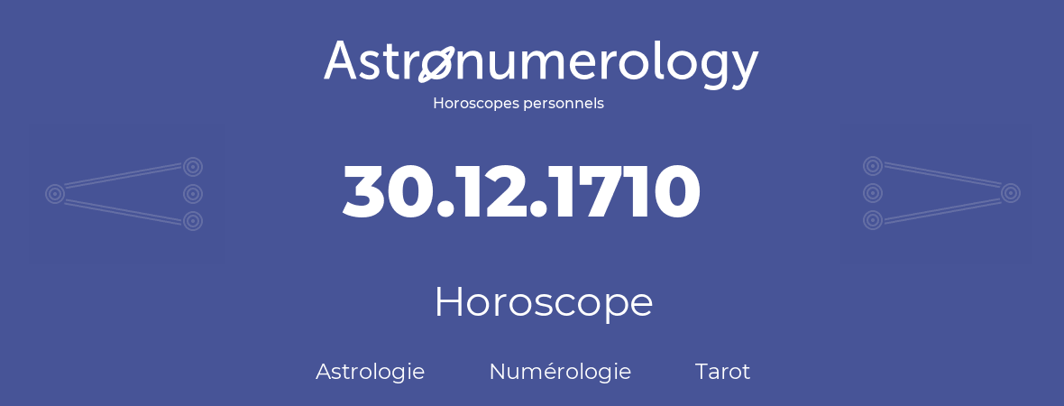Horoscope pour anniversaire (jour de naissance): 30.12.1710 (30 Décembre 1710)