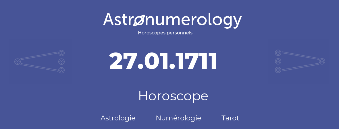 Horoscope pour anniversaire (jour de naissance): 27.01.1711 (27 Janvier 1711)