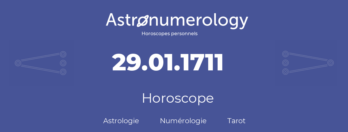 Horoscope pour anniversaire (jour de naissance): 29.01.1711 (29 Janvier 1711)
