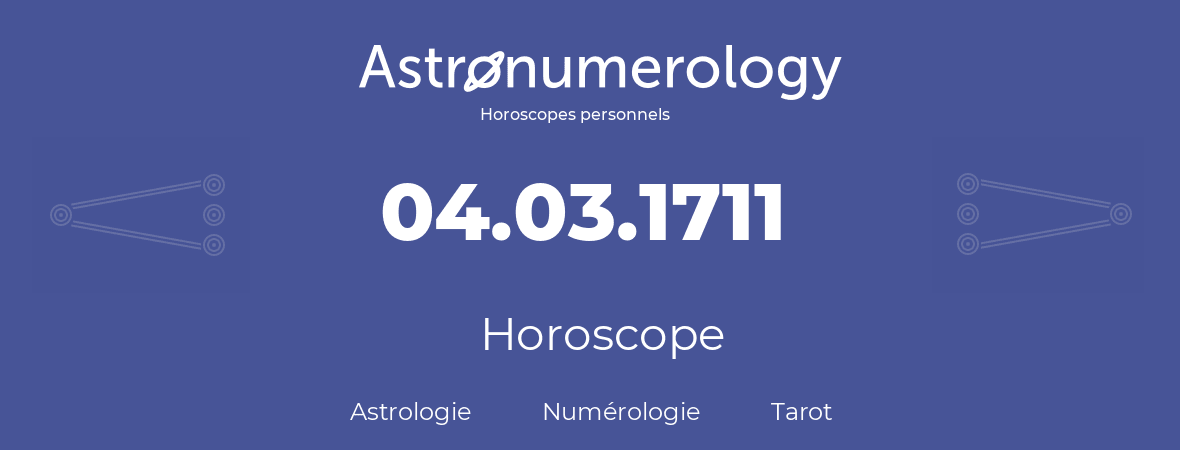 Horoscope pour anniversaire (jour de naissance): 04.03.1711 (4 Mars 1711)