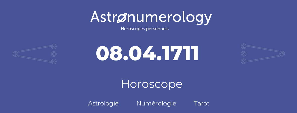 Horoscope pour anniversaire (jour de naissance): 08.04.1711 (8 Avril 1711)
