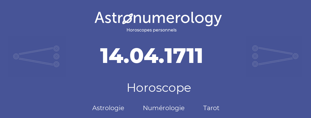 Horoscope pour anniversaire (jour de naissance): 14.04.1711 (14 Avril 1711)