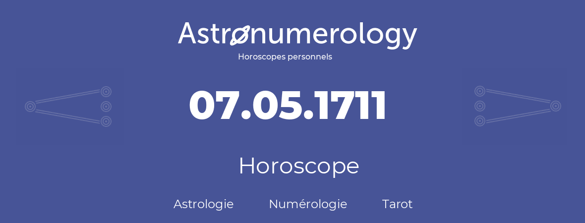Horoscope pour anniversaire (jour de naissance): 07.05.1711 (7 Mai 1711)