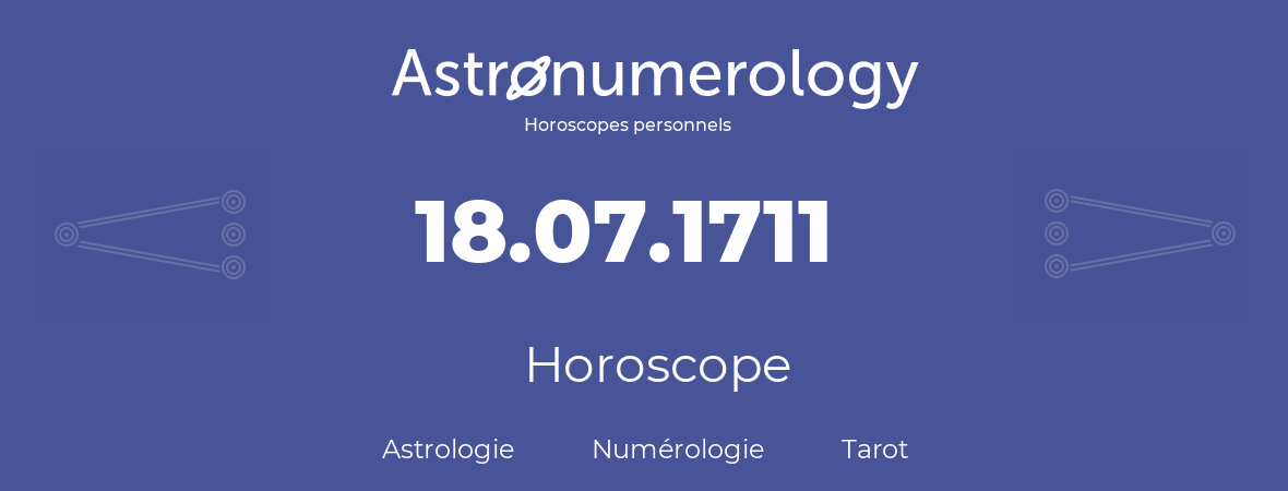 Horoscope pour anniversaire (jour de naissance): 18.07.1711 (18 Juillet 1711)