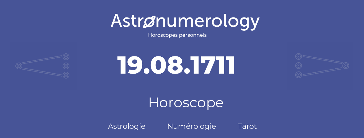 Horoscope pour anniversaire (jour de naissance): 19.08.1711 (19 Août 1711)