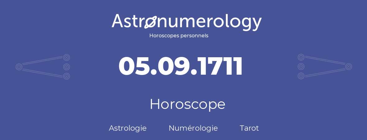 Horoscope pour anniversaire (jour de naissance): 05.09.1711 (05 Septembre 1711)