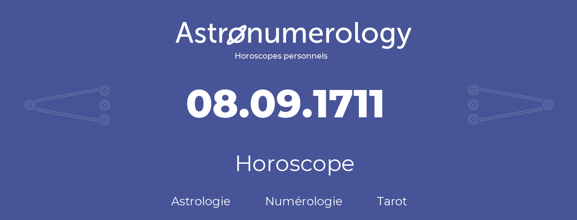 Horoscope pour anniversaire (jour de naissance): 08.09.1711 (08 Septembre 1711)