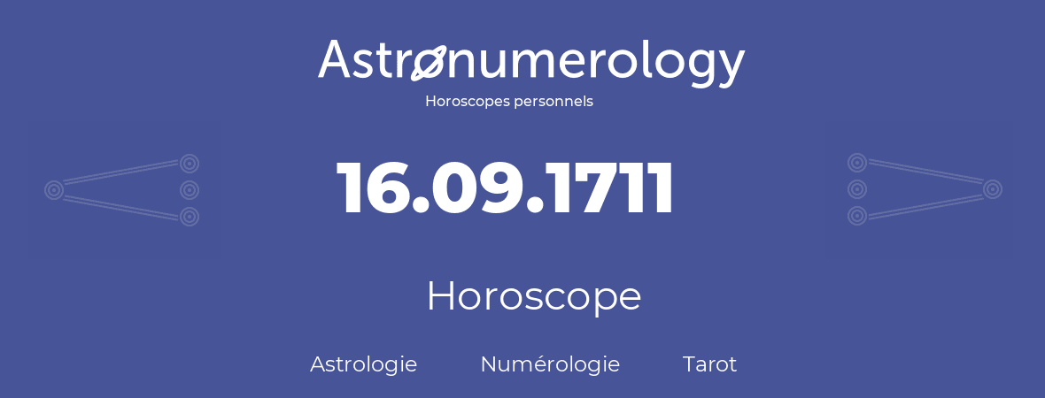 Horoscope pour anniversaire (jour de naissance): 16.09.1711 (16 Septembre 1711)