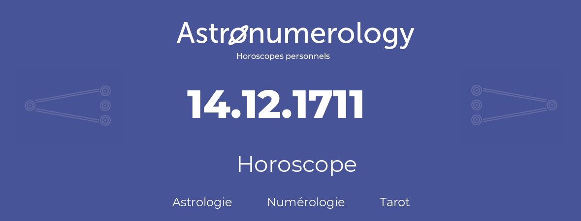 Horoscope pour anniversaire (jour de naissance): 14.12.1711 (14 Décembre 1711)