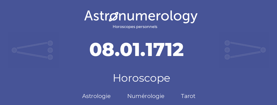 Horoscope pour anniversaire (jour de naissance): 08.01.1712 (8 Janvier 1712)