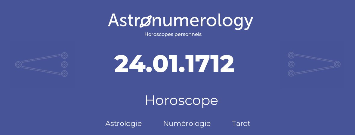 Horoscope pour anniversaire (jour de naissance): 24.01.1712 (24 Janvier 1712)