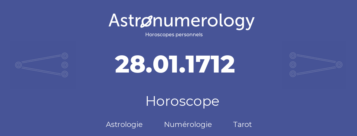 Horoscope pour anniversaire (jour de naissance): 28.01.1712 (28 Janvier 1712)