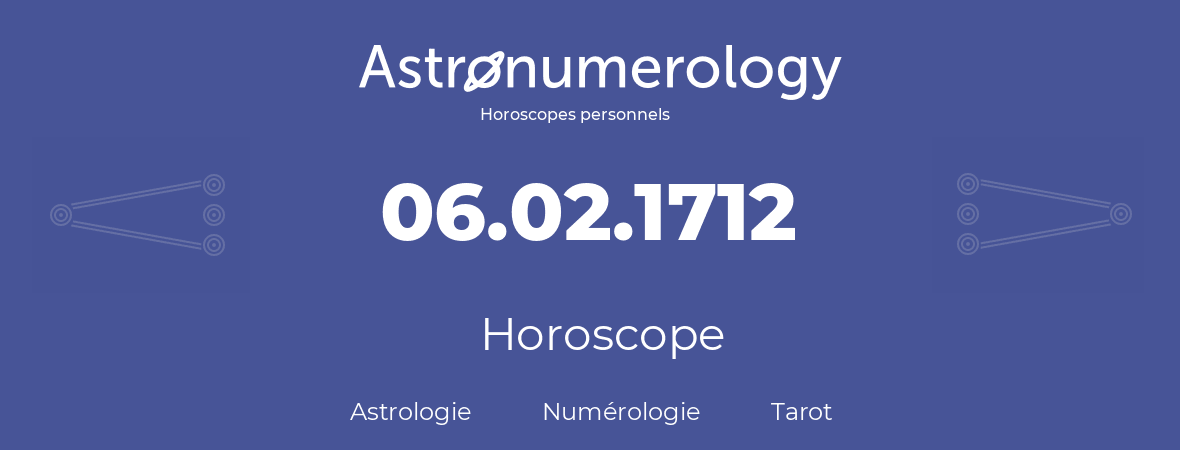 Horoscope pour anniversaire (jour de naissance): 06.02.1712 (06 Février 1712)