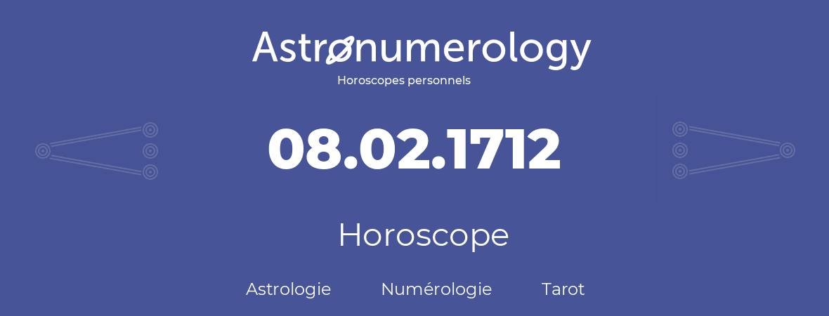 Horoscope pour anniversaire (jour de naissance): 08.02.1712 (08 Février 1712)