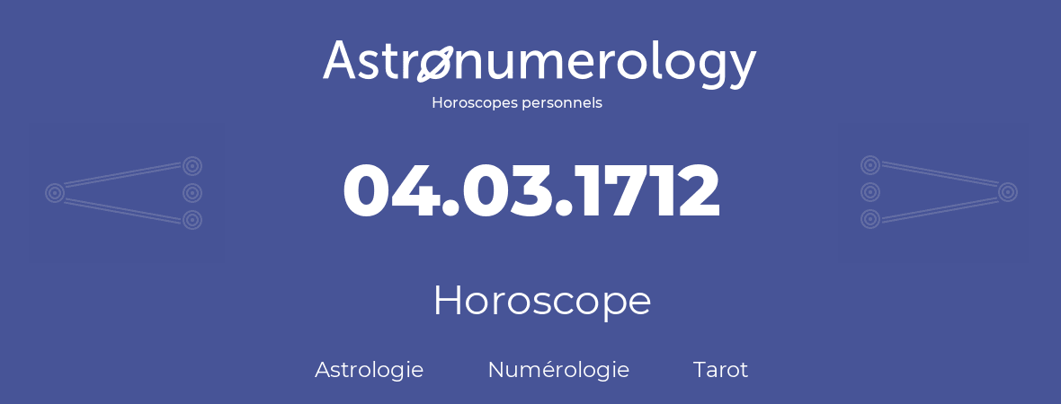 Horoscope pour anniversaire (jour de naissance): 04.03.1712 (4 Mars 1712)
